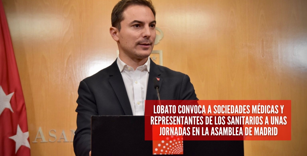 Lobato convoca a sociedades médicas y representantes de los sanitarios a unas jornadas en la Asamblea de Madrid